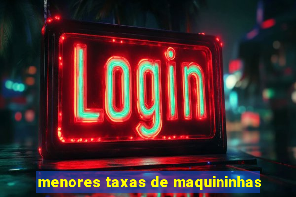 menores taxas de maquininhas